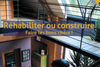 Publication Réhabiliter ou construire - Faire les bons choix !